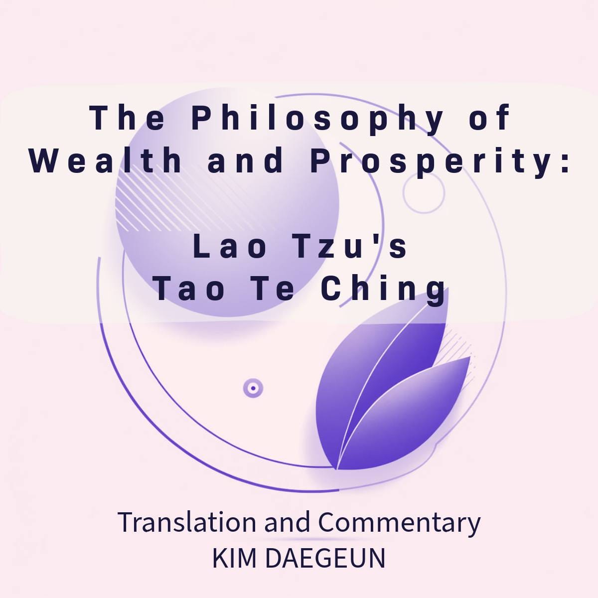 The Philosophy of Wealth and Prosperity: Lao Tzu's Tao Te Ching 