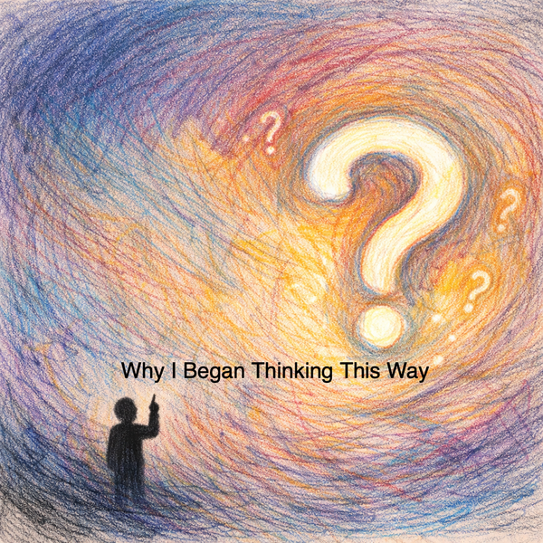 Why I Began Thinking This Way
